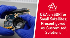 Q&A on SDR for Small Satellites: Preconfigured vs. Customised Solutions
