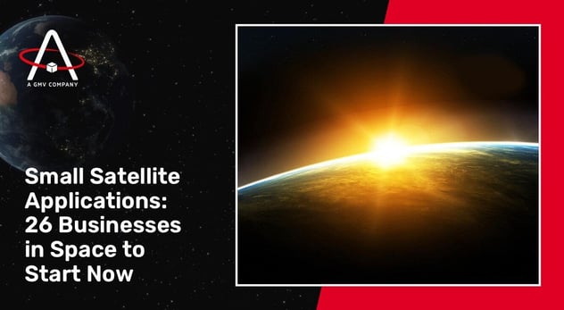 Small Satellite Applications: 26 Businesses in Space to Start Now