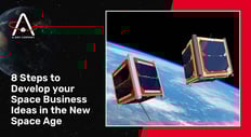 Steps to Develop your Space Business Ideas in the New Space Age