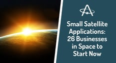 Small Satellite Applications: 26 Businesses in Space to Start Now